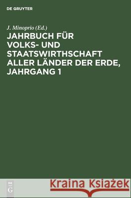 Jahrbuch Für Volks- Und Staatswirthschaft Aller Länder Der Erde, Jahrgang 1 Minoprio, J. 9783112606339 de Gruyter