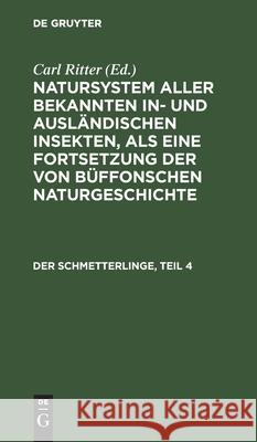 Der Schmetterlinge, Teil 4 Carl Gustav Jablonsky, Johann Friedrich Wilhem Herbst, No Contributor, Carl Ritter 9783112606797