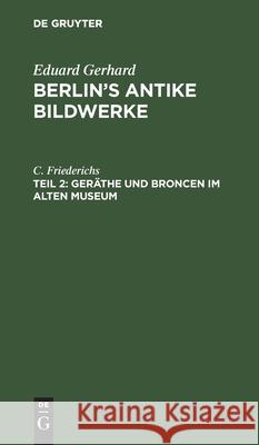 Geräthe Und Broncen Im Alten Museum Friederichs, C. 9783112607015 de Gruyter