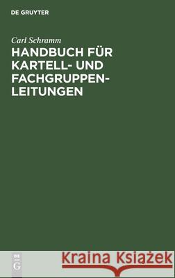 Handbuch Für Kartell- Und Fachgruppen-Leitungen Schramm, Carl 9783112607039
