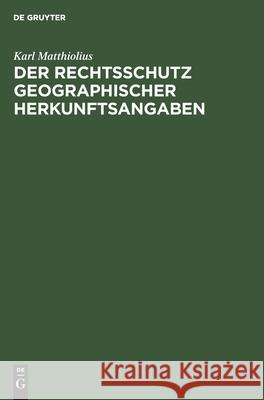 Der Rechtsschutz Geographischer Herkunftsangaben Karl Matthiolius 9783112607350 De Gruyter