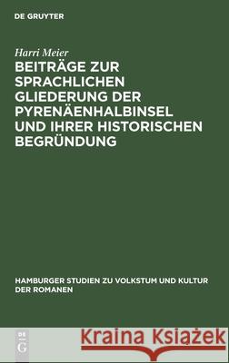 Beiträge zur sprachlichen Gliederung der Pyrenäenhalbinsel und ihrer historischen Begründung Harri Meier 9783112607572 De Gruyter