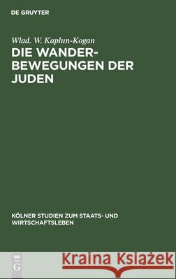 Die Wanderbewegungen Der Juden Kaplun-Kogan, Wlad W. 9783112607619 de Gruyter