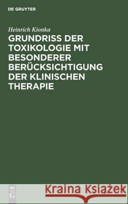 Grundriss Der Toxikologie Mit Besonderer Berücksichtigung Der Klinischen Therapie Kionka, Heinrich 9783112607756 de Gruyter