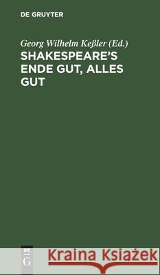 Shakespeare's Ende Gut, Alles Gut Keßler, Georg Wilhelm 9783112607916 de Gruyter