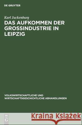 Das Aufkommen Der Großindustrie in Leipzig Karl Juckenburg 9783112607954 De Gruyter