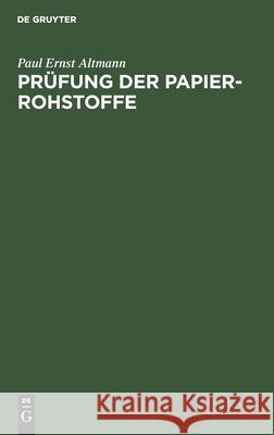 Prüfung Der Papier-Rohstoffe Paul Ernst Altmann 9783112608074 De Gruyter