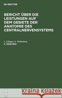 Bericht Über Die Leistungen Auf Dem Gebiete Der Anatomie Des Centralnervensystems. 5. 1909/1910 Edinger, L. 9783112608470 de Gruyter
