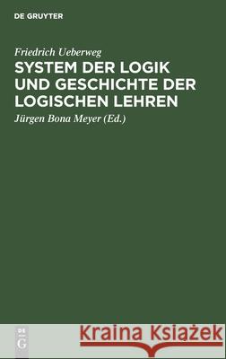 System Der Logik Und Geschichte Der Logischen Lehren Ueberweg, Friedrich 9783112608579