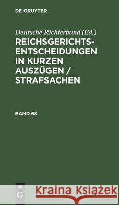 Reichsgerichts-Entscheidungen in Kurzen Auszügen / Strafsachen. Band 68 Deutsche Richterbund 9783112608616 de Gruyter