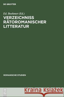 Verzeichniss Rätoromanischer Litteratur Boehmer, Ed 9783112608838 de Gruyter