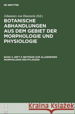 Beiträge zur allgemeinen Morphologie der Pflanzen Johannes Von Hanstein, No Contributor 9783112609132