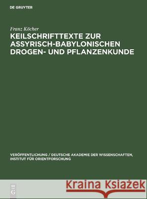 Keilschrifttexte zur Assyrisch-Babylonischen Drogen- und Pflanzenkunde Franz Köcher 9783112610299