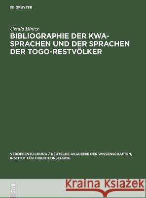 Bibliographie der Kwa-Sprachen und der Sprachen der Togo-Restvölker Ursula Hintze 9783112610312 De Gruyter