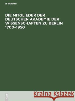 Die Mitglieder der Deutschen Akademie der Wissenschaften zu Berlin 1700-1950 Erik Amburger, No Contributor 9783112610817 De Gruyter