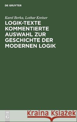 Logik-Texte Kommentierte Auswahl zur Geschichte der modernen Logik Karel Lothar Berka Kreiser, Poor Handmaids of Jesus Christ 9783112611296