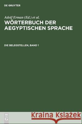 Die Belegstellen, Band 1: Mit Verzeichnis Der Abkürzungen Adolf Erman, Hermann Grapow, No Contributor 9783112611692