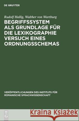 Begriffssystem ALS Grundlage Für Die Lexikographie Versuch Eines Ordnungsschemas: Système Raisonné Des Concepts Pour Servir de Base À La Lexicographie Rudolf Walther Von Hallig Wartburg, Walther Von Wartburg 9783112611814 De Gruyter