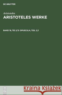 Opuscula, Teil 2,3 Aristoteles, Hellmut Flashar, Christof Rapp, No Contributor 9783112611999