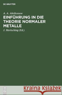 Einführung in Die Theorie Normaler Metalle A A Abrikossow, J Mertsching 9783112612057 De Gruyter