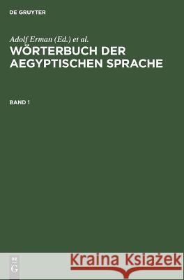 Wörterbuch Der Aegyptischen Sprache. Band 1 Adolf Erman, Hermann Grapow, No Contributor 9783112612170