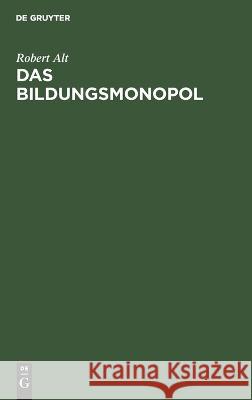 Das Bildungsmonopol Robert Alt 9783112612293 De Gruyter