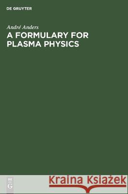 A Formulary for Plasma Physics André Anders 9783112612316