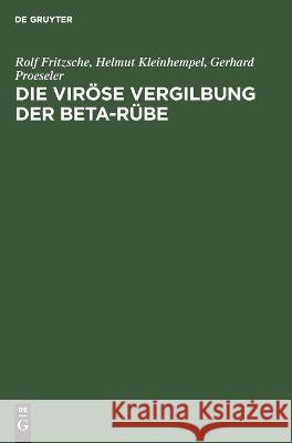 Die Viröse Vergilbung Der Beta-Rübe Rolf Fritzsche Kleinhempel Proeseler, Helmut Kleinhempel, Gerhard Proeseler 9783112612552 De Gruyter