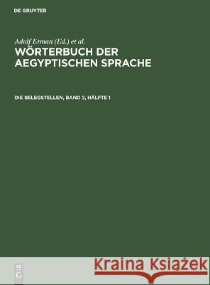 Die Belegstellen, Band 2, Hälfte 1 Adolf Erman, Hermann Grapow, No Contributor 9783112612910