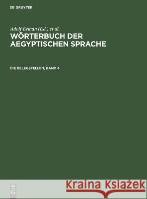 Die Belegstellen, Band 4 Adolf Erman, Hermann Grapow, No Contributor 9783112612958 De Gruyter
