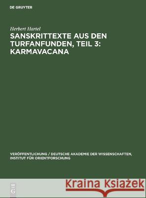 Sanskrittexte Aus Den Turfanfunden, Teil 3: Karmavacana: Formulare Für Den Gebrauch Im Buddhistischen Gemeindeleben Aus Ostturkistanischen Sanskrit-Handschriften Herbert Hartel 9783112612972