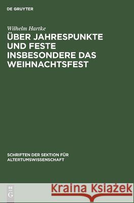 Über Jahrespunkte Und Feste Insbesondere Das Weihnachtsfest Wilhelm Hartke 9783112613399