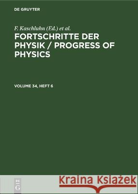 Fortschritte der Physik / Progress of Physics. Volume 34, Number 6 A. Lösche, F. Kaschluhn, R Rompe 9783112613634