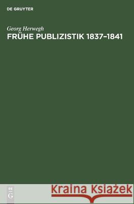 Frühe Publizistik 1837-1841 Georg Herwegh, Bruno Kaiser, Ingrid Pepperle, Johanna Rosenberg, Agnes Ziegengeist 9783112614891 De Gruyter