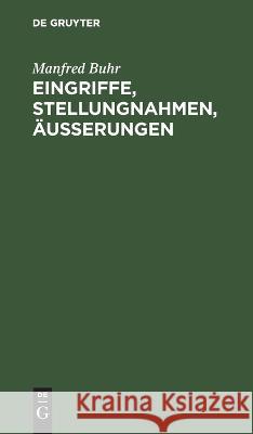 Eingriffe, Stellungnahmen, Äußerungen: Zur Geschichte Und Gesellschaftlichen Funktion Von Philosophie Und Wissenschaft Manfred Buhr 9783112614914