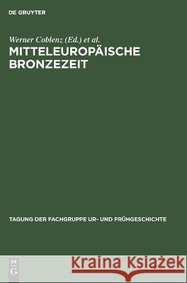 Mitteleuropäische Bronzezeit: Beiträge Zur Archäologie Und Geschichte. Vom 24. Bis 26. April 1975 in Dresden Werner Coblenz, Fritz Horst, No Contributor 9783112614938