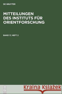 Mitteilungen Des Instituts Für Orientforschung. Band 17, Heft 2 No Contributor 9783112615799 De Gruyter