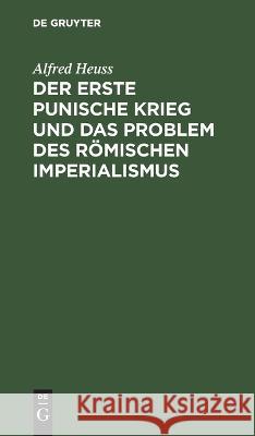 Der erste Punische Krieg und das Problem des römischen Imperialismus Alfred Heuss 9783112617113 De Gruyter