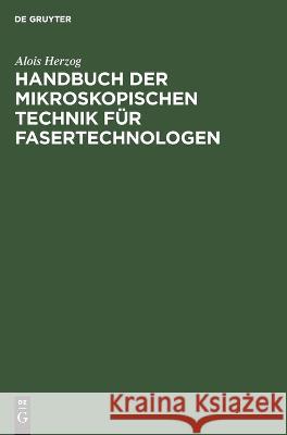 Handbuch Der Mikroskopischen Technik Für Fasertechnologen Alois Herzog 9783112617533