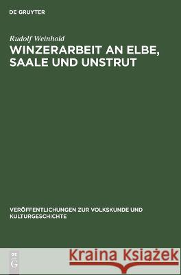 Winzerarbeit an Elbe, Saale und Unstrut Rudolf Weinhold   9783112618059 de Gruyter