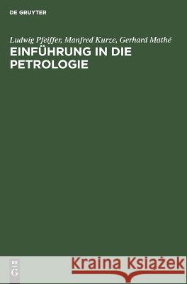 Einführung in Die Petrologie Ludwig Manfred Ge Pfeiffer Kurze Mathé, Manfred Kurze, Gerhard Mathé 9783112618592