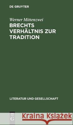 Brechts Verhältnis zur Tradition Werner Mittenzwei 9783112618639 De Gruyter