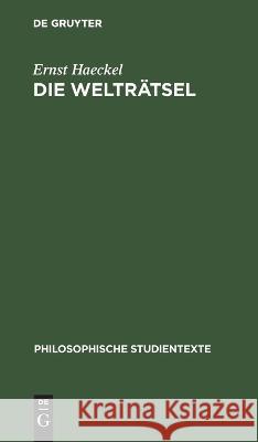 Die Welträtsel: Gemeinverständliche Studien Über Monistische Philosophie Ernst Haeckel, Olof Klohr 9783112618653 De Gruyter