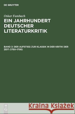 Der Aufstieg zur Klassik in der Kritik der Zeit (1750-1795) Oskar Fambach, No Contributor 9783112618714 De Gruyter