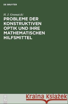 Probleme Der Konstruktiven Optik Und Ihre Mathematischen Hilfsmittel H J Gramatzki 9783112619094 De Gruyter