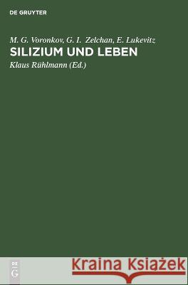Silizium Und Leben: Biochemie, Toxikologie Und Pharmakologie Der Verbindungen Des Siliziums M G G I Voronkov Zelchan Lukevitz, G I Zelchan, E Lukevitz, Klaus Rühlmann 9783112619353 De Gruyter