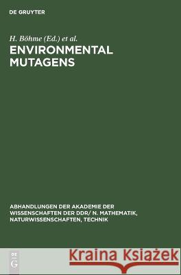 Environmental Mutagens: Proceedings of the Sixth Annual Meeting of the European Environmental Mutagen Society organized under the auspices of the Akademie der Wissenschaften der DDR by the Zentralinst H. Böhme, J. Schöneich, No Contributor 9783112619599 De Gruyter