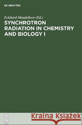 Synchrotron Radiation in Chemistry and Biology I Eckhard Mandelkow, No Contributor 9783112620557 De Gruyter