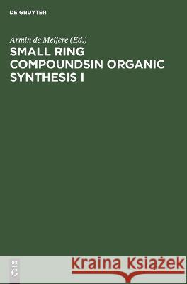 Small Ring Compoundsin Organic Synthesis I Armin de Meijere, No Contributor 9783112620632