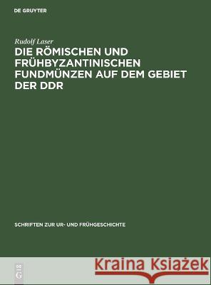 Die römischen und frühbyzantinischen Fundmünzen auf dem Gebiet der DDR Laser, Rudolf 9783112621431 de Gruyter